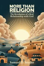 More Than Religion: the Revolution of a Real Relationship With God
