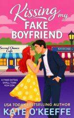 Kissing My Fake Boyfriend: a Sweet Small Town Fake Dating Romantic Comedy and Sweethearts: Small Town Romantic Comedies Book