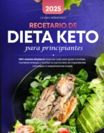 Recetario De Dieta Keto Para Principiantes: 200+ Recetas Simples & Ricas Low Carb Para Gozar Comidas, Mantener Energía Y Facilitar La Cocina Keto Sin ... ... Ni Preparaciones Largas