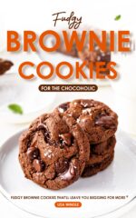 Fudgy Brownie Cookies for the Chocoholic: Fudgy Brownie Cookies for the Chocoholicfudgy Brownie Cookies for the Chocoholic