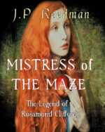 Mistress of the Maze: the Legend of Rosamund Clifford Babes: Tales of Little-known Ladies Book