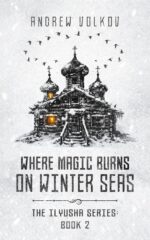 Where Magic Burns on Winter Seas: Ilyusha Series Book 2
