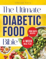 The Ultimate Diabetic Food Bible: Enjoy a Comprehensive Guide Filled With Tasty Recipes and Essential Advice to Help You Lead a Balanced, Fulfilling Life With Ease
