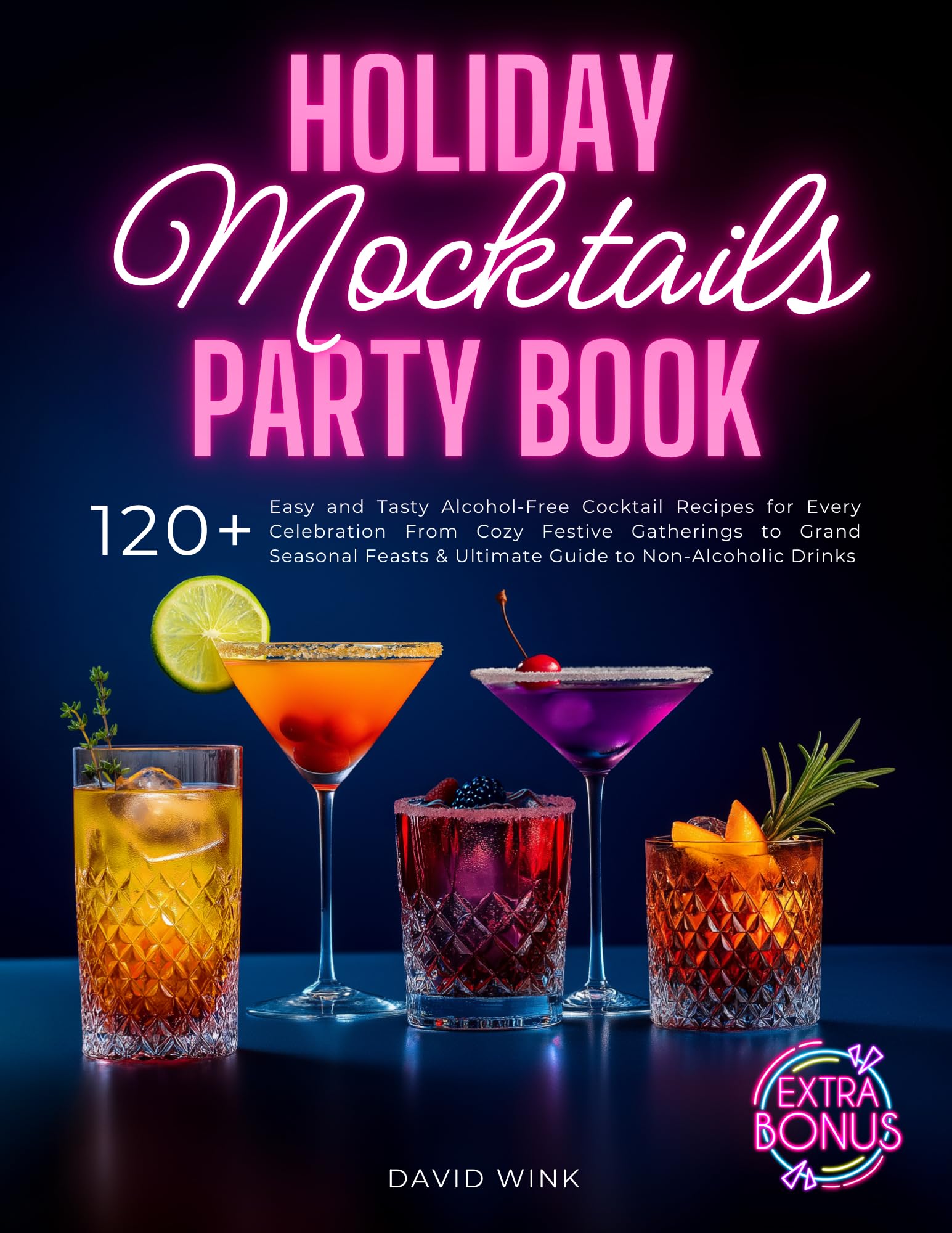Holiday Mocktails Party Book: 120+ Easy and Tasty Alcohol-free Cocktail Recipes for Every Celebration From Cozy Festive Gatherings to Grand Seasonal ... Drinks Wholesome Beverage