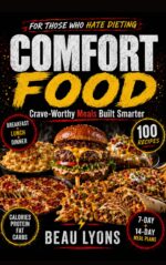 Comfort Food for Those Who Hate Dieting: Crave-worthy Meals Built Smarter