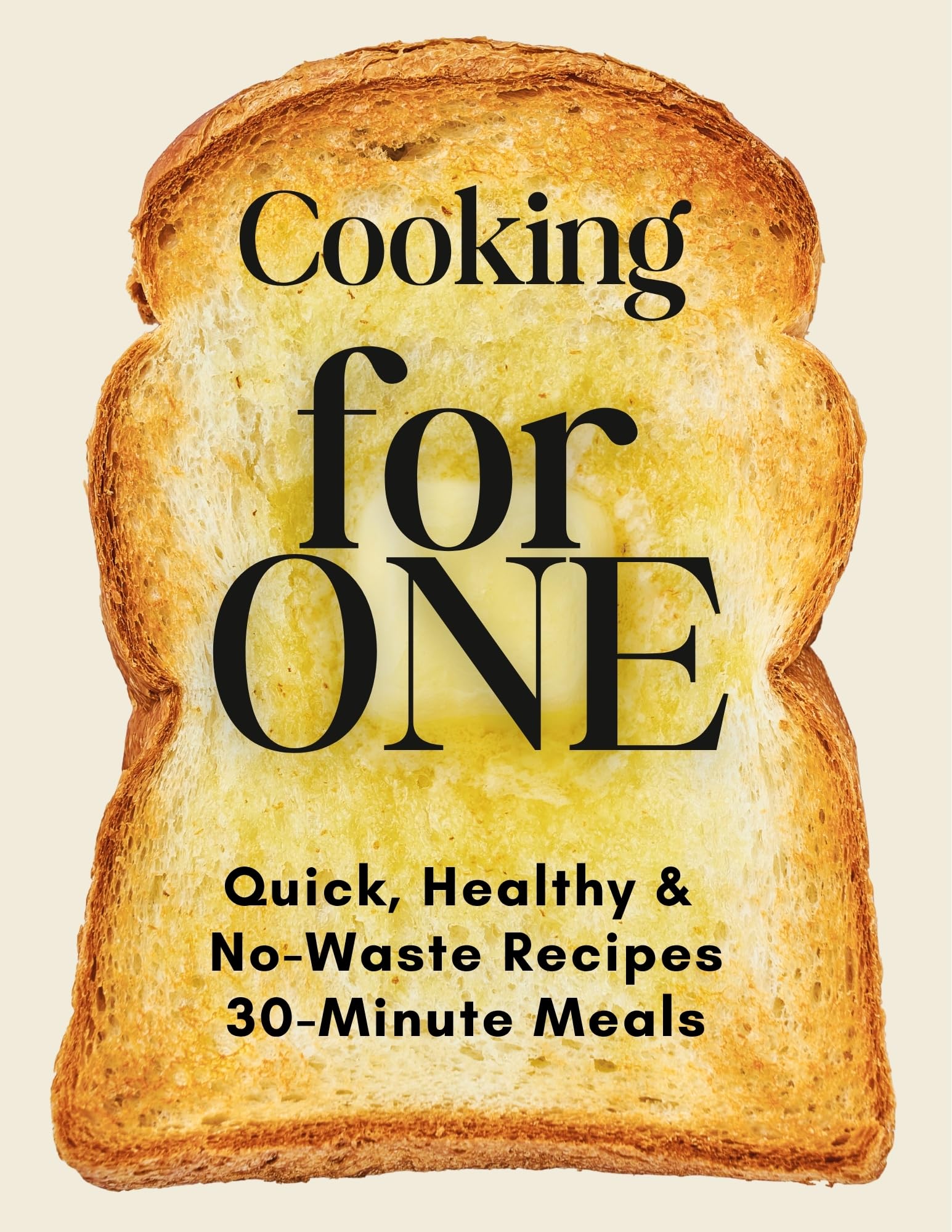 Cooking for One: Quick & Healthy Meals for One Person – No-waste, 30-minute Recipes