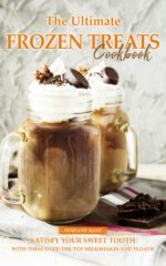 The Ultimate Frozen Treats Cookbook: Satisfy Your Sweet Tooth With These Over-the-top Milkshakes and Floats!
