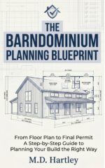 The Barndominium Planning Blueprint: From Floor Plan to Final Permit — a Step-by-step Guide to Planning Your Build the Right Way Barndominium Builder's Library Book