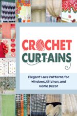 Crochet Curtains: Elegant Lace Patterns for Windows, Kitchen, and Home Decor