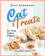 Best Homemade Cat Treats for Your Feline Friend: How to Feed Your Cat the Healthiest Meow Snacks Possible