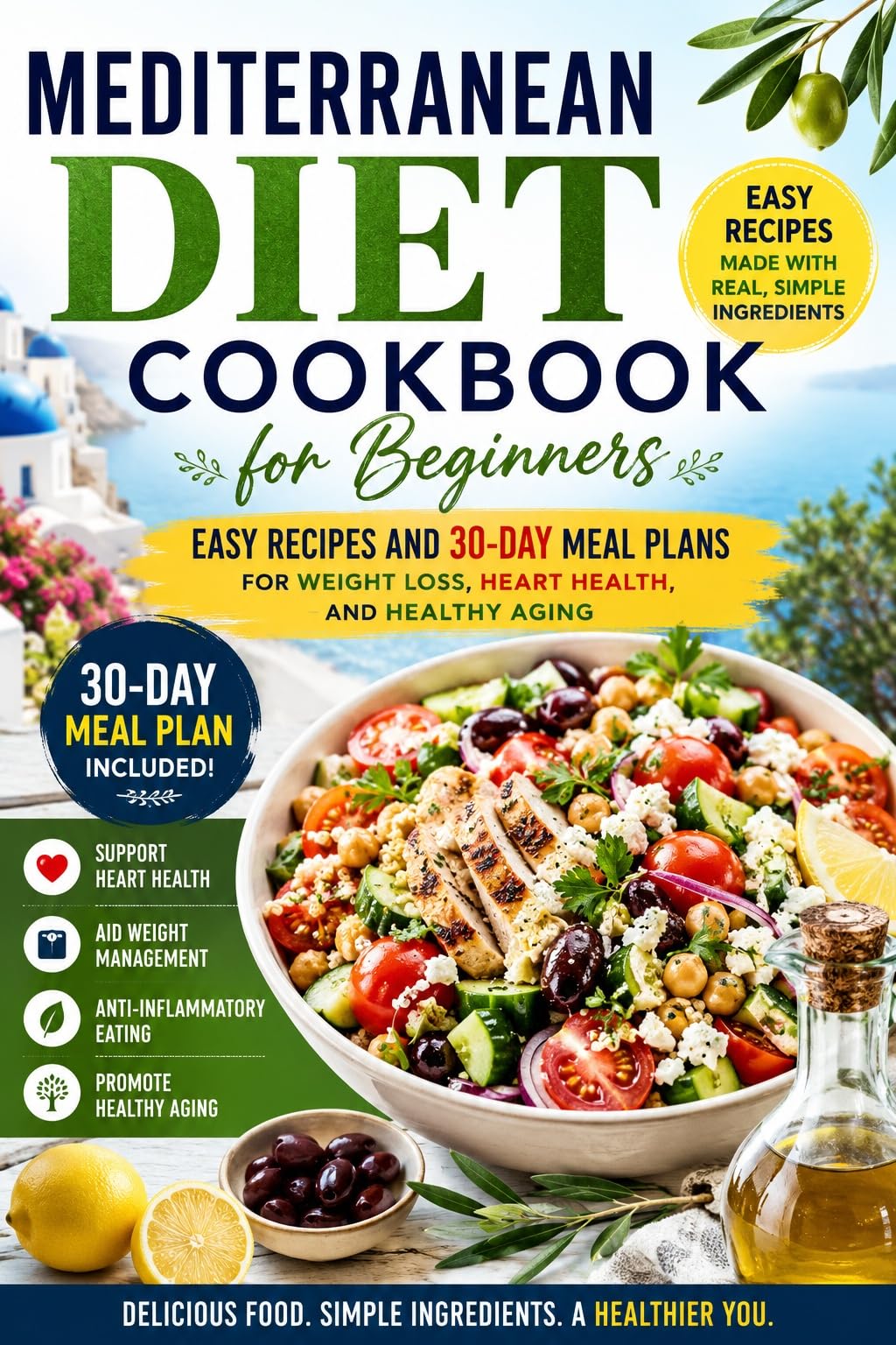 Mediterranean Diet Cookbook for Beginners: Easy Recipes and 30-day Meal Plans for Weight Loss, Heart Health, and Healthy Aging