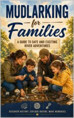 Mudlarking for Families: a Guide to Safe and Exciting River Adventures