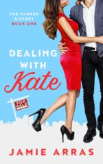 Dealing With Kate: the Parker Sisters Book One