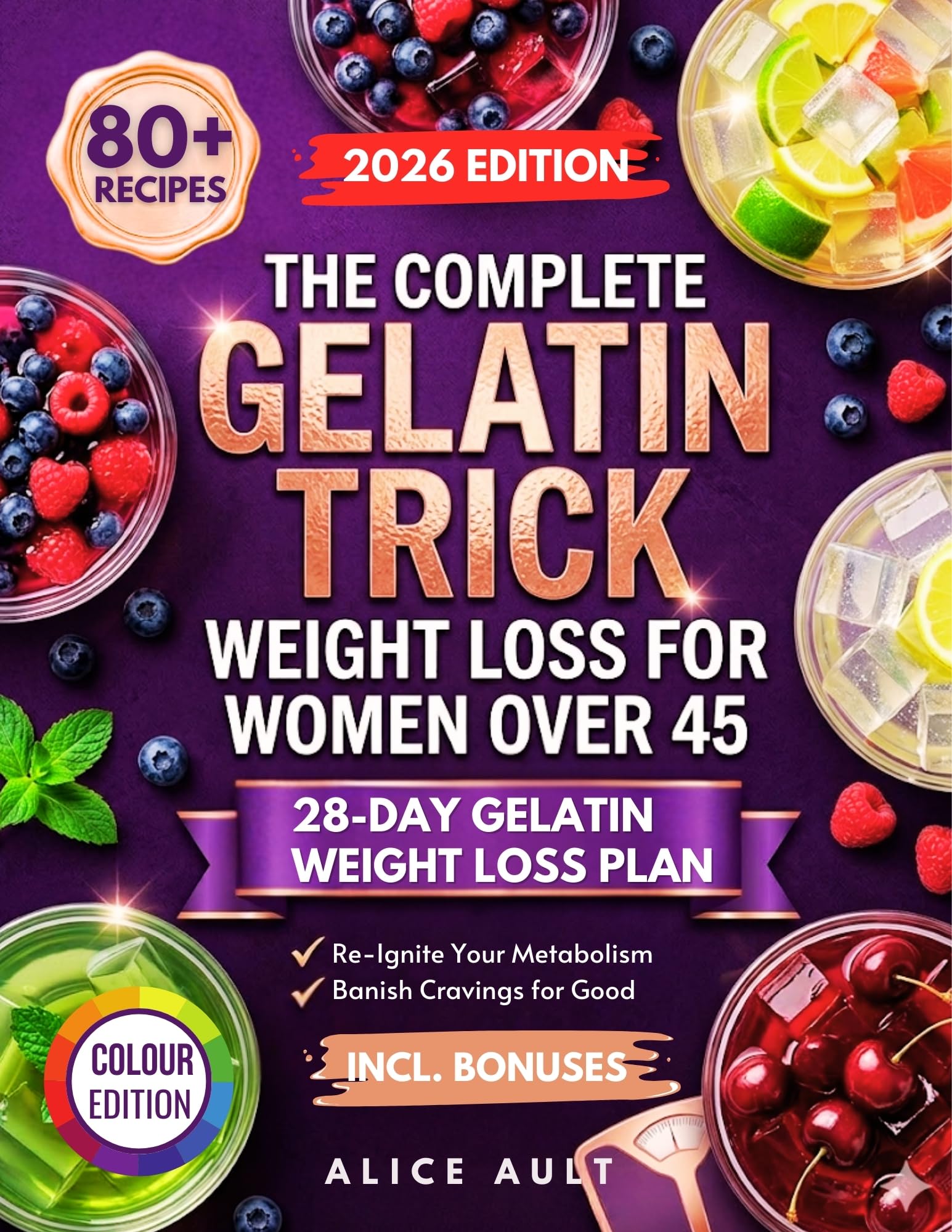 The Complete Gelatin Trick Weight Loss for Women Over 45: 80+ Recipes and a Simple 28-day Plan to Control Cravings, Boost Metabolism, and Lose Belly Fat Naturally