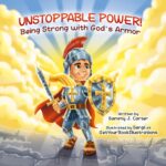 Unstoppable Power!: Being Strong With God's Armor
