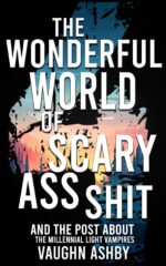 The Wonderful World of Scary Ass Shit 4: the Millennial Light Vampires