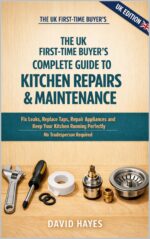 The Uk First-time Buyer's Complete Guide to Kitchen Repairs & Maintenance: Fix Leaks, Replace Taps, Repair Appliances and Keep Your Kitchen Running ... ... Uk First-time Buyer’s Home
