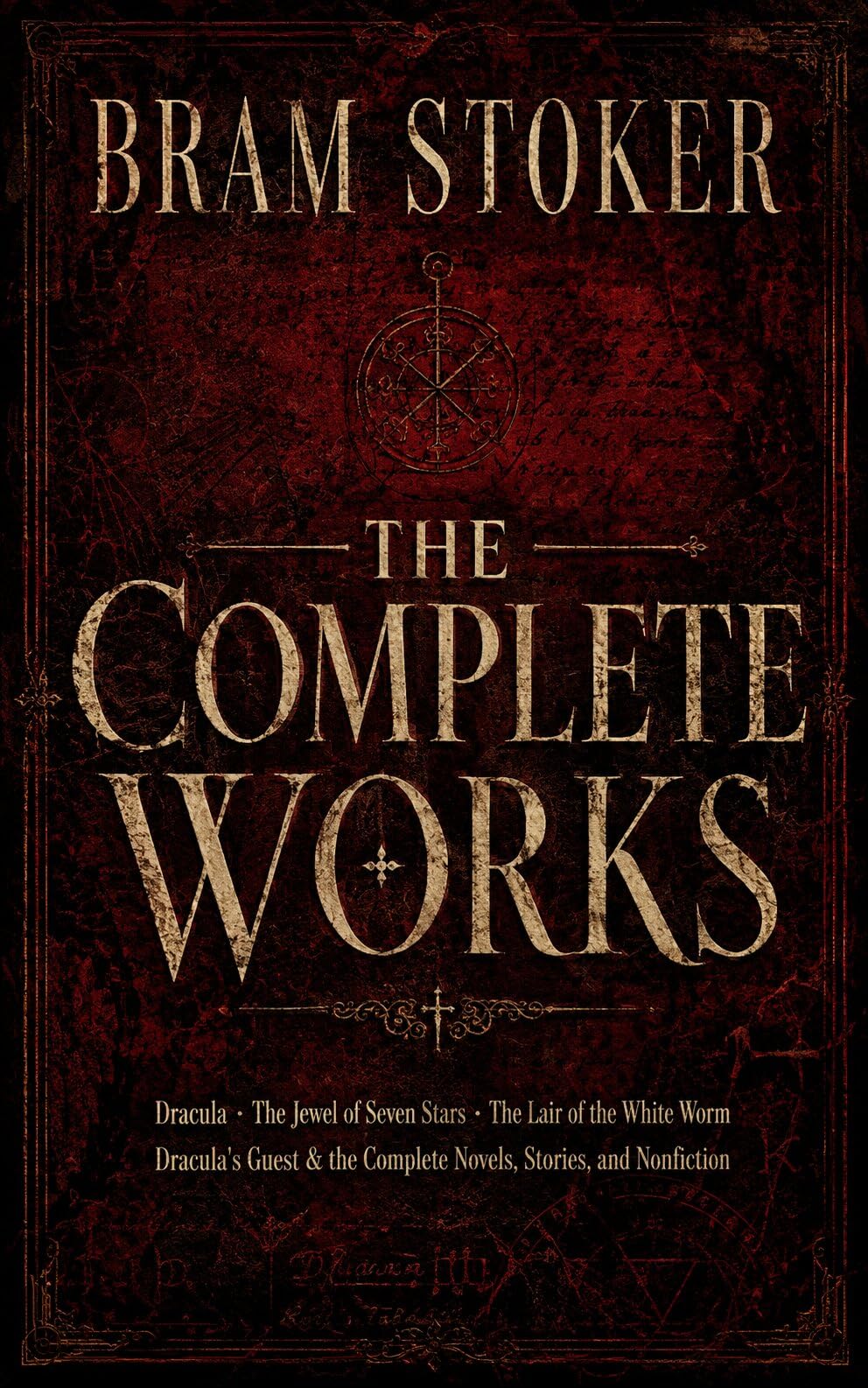 Bram Stoker: the Complete Works Dracula, the Jewel of Seven Stars, the Lair of the White Worm, Dracula's Guest & the Complete Novels, Stories, and Nonfiction Fiction
