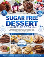 Sugar Free Dessert Recipe Book: Naturally Sweetened and Low-carb Desserts From Easy Keto Cakes, Cookies, Brownies to Frozen Treats, Holiday Special for Every Ages