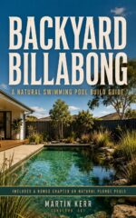 Backyard Billabong: a Natural Swimming Pool Build Guide