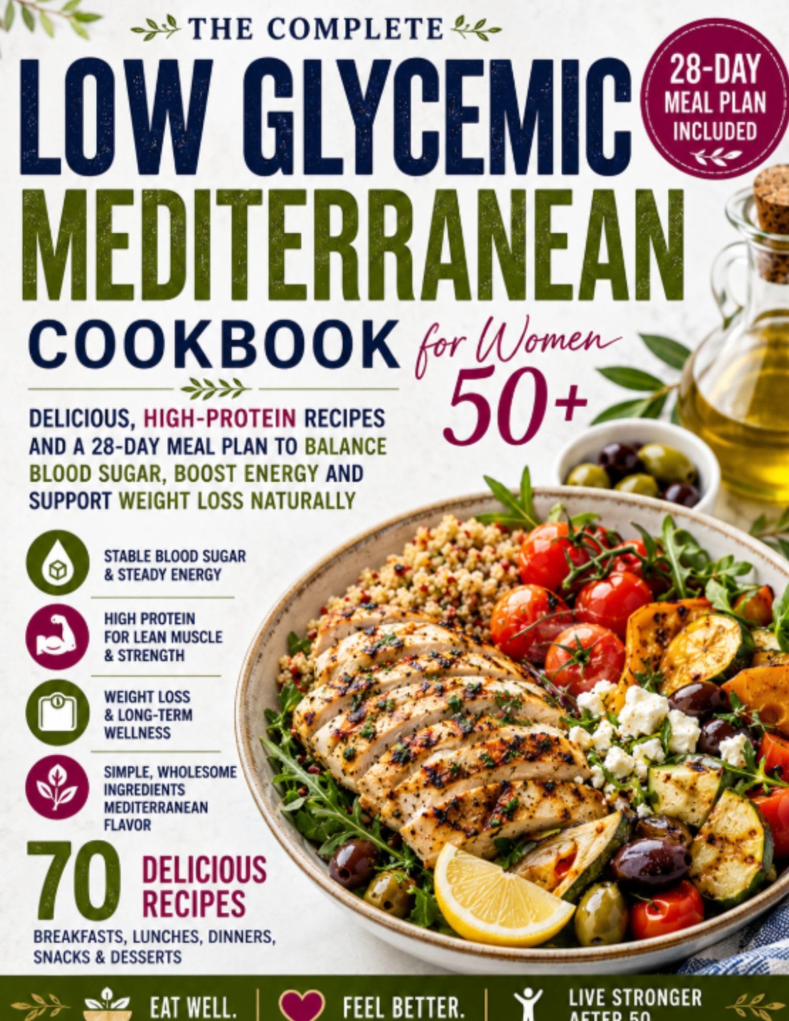 The Complete Low Glycemic Mediterranean Cookbook for Women 50+: 70 High-protein Recipes and a 28-day Meal Plan for Healthy Blood Sugar, More Energy, Muscle Support, and Mediterranean Living After 50