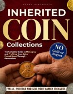 Inherited Coin Collections: How to Value, Preserve, and Sell Your Family Treasure Without Guilt or Regret | the Complete Guide to Managing and Profiting From Coins Passed Down Through Generations