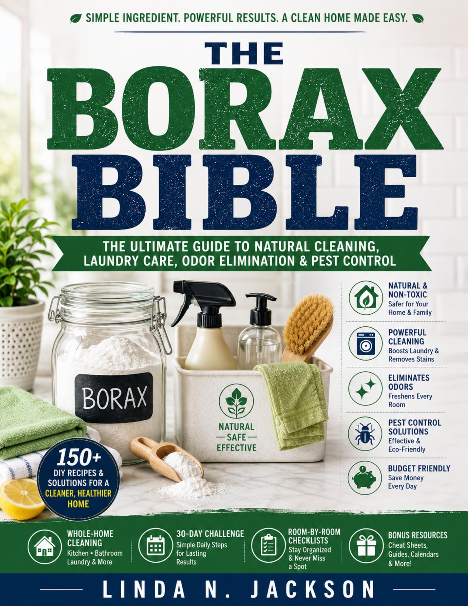 The Borax Bible: Simple Diy Recipes and Practical Solutions to Clean Every Room, Freshen Laundry, Control Household Pests, Remove Tough Stains, Eliminate Odors, and Create a Cleaner, Lower-toxin Home