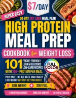 Super Easy High Protein Meal Prep Cookbook for Weight Loss: 101 Fridge-friendly Lean & Delicious Low-carb Recipes With 25g+ Protein Per Meal. Cook Once, Eat All Week, and Never Get Bored