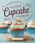The Ultimate Cupcake Cookbook: Foolproof, Bakery-style Cupcakes for Birthdays, Parties, Family Celebrations, and Everyday Sweet Treats Cake Recipes