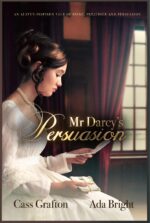 Mr Darcy's Persuasion: an Austen-inspired Tale of Pride, Prejudice and Persuasion