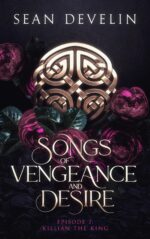 Songs of Vengeance and Desire: Episode 7 - Killian the King