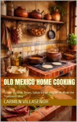 Old Mexico Home Cooking: Simple Tortillas, Beans, Salsas & Everyday Meals Made the Traditional Way & Niche Cooking Book