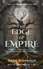 The Edge of Empire: a Tale of Gods, Mortals, and Celtic Demons in Roman Britannia Borderlands of Britannia: a Mythic Historical Fantasy of Roman Britain and Celtic Gods Book