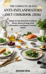 The Complete 28-day Anti-inflammatory Diet Cookbook Simple 30-day Meal Plan to Reduce Stress, Restore Energy, Ease Discomfort, and Support Immune Health