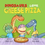 Dinosaurs Love Cheese Pizza: a Fun Dinosaur Book for Kids About Teamwork, Friendship, and Cheesy Adventures