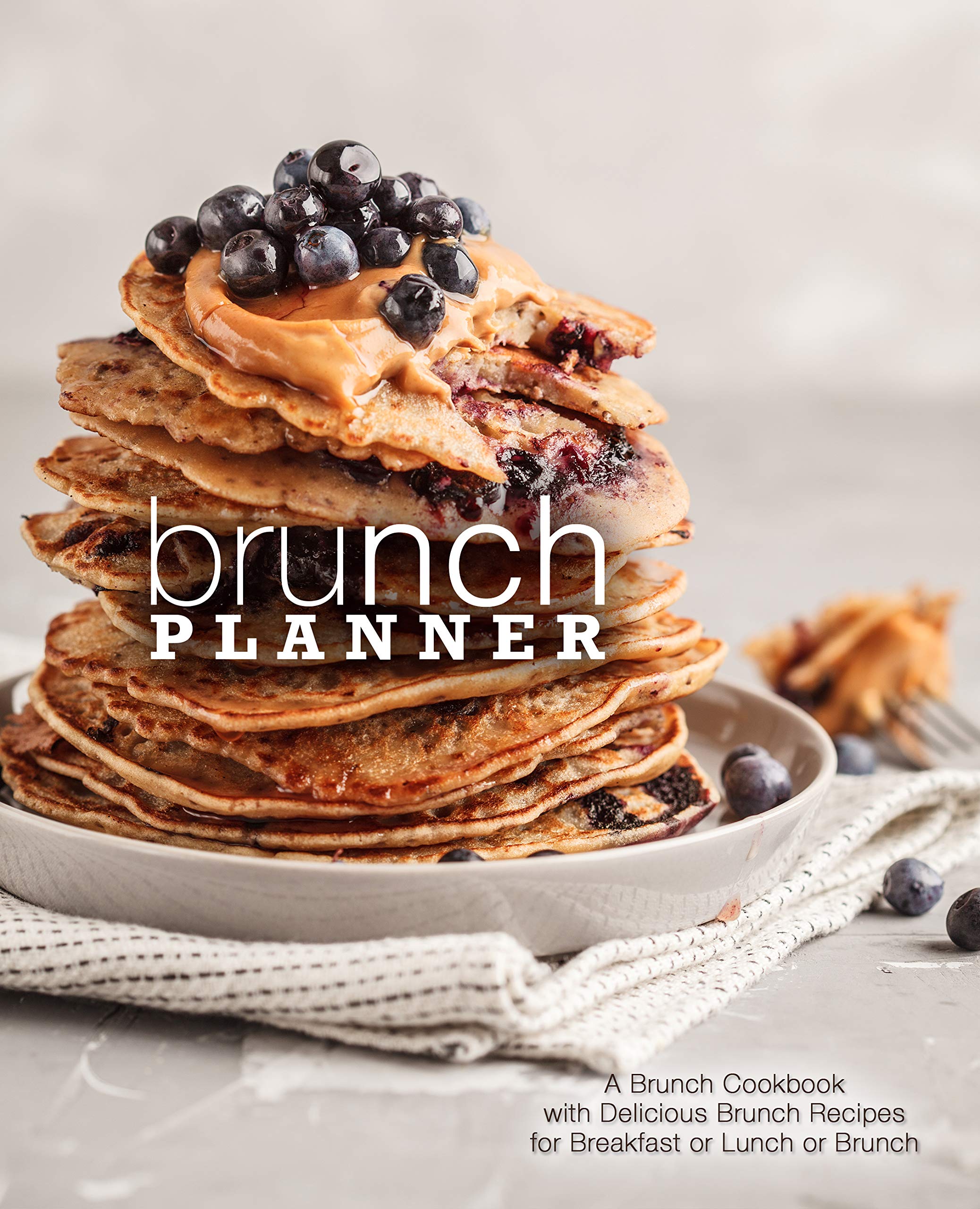 Brunch Planner: a Brunch Cookbook With Delicious Recipes for Breakfast, Lunch, or Brunch