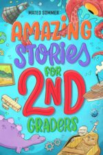 Amazing Stories for Second Graders: an Adventure-filled 2nd Grade Reading Book With Brain-boosting Comprehension Activities