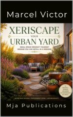Xeriscape Your Urban Yard. Small-space Drought-tolerant Designs You Can Install in a Weekend: Beautiful Gardens, Less Water, Low Maintenance, Big Impact. Garden Center Book