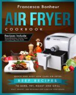 Air Fryer Cookbook: Quick and Easy Low Carb Air Fryer Beef Recipes to Bake, Fry, Roast and Grill Healthy and Delicious Low Carb Air Fryer Series Book Book