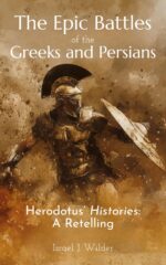 The Epic Battles of the Greeks and Persians: Herodotus' Histories: a Retelling