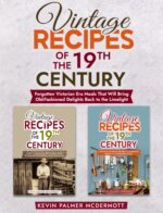 Vintage Recipes of the 19th Century: Forgotten Victorian Era Meals That Will Bring Old-fashioned Delights Back to the Limelight and Retro Recipe