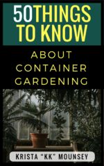 50 Things to Know About Container Gardening: Tips & Tricks for Starting and Maintaining Your Own Container Garden Things to Know Home