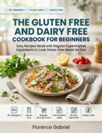 The Gluten Free and Dairy Free Cookbook for Beginners: Easy Recipes Made With Regular Supermarket Ingredients to Cook Stress-free Meals for Two