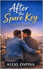 After the Spare Key: a Slow-burn M/m Romance Spare Key Series: by Alejo Ospina Book