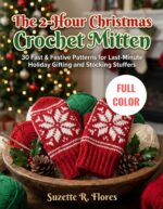 The 2-hour Christmas Crochet Mitten:: 30 Fast & Festive Patterns for Last-minute Holiday Gifting and Stocking Stuffers