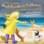 A Tall Tale About Dachshunds in Costumes: How More Dogs Came to Be Tales Book