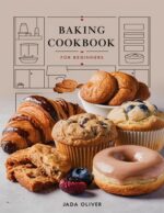 Baking Cookbook for Beginners: Easy & Delicious Recipes for Novice Bakers