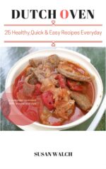 The Dutch Oven Cookbook: 25 Healthy, Delicious, Quick & Easy Dutch Oven Recipes Everyday