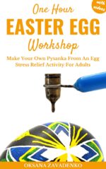 One Hour Easter Egg Workshop: Make Your Own Pysanka From an Egg. Stress Relief Activity for Adults.