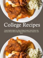 College Recipes: Cauliflower Rice, Brussel Sprout Crisps, American Sloppy Joes, and More; Discover Effortless Meal Ideas to Enjoy Everyday of the Week